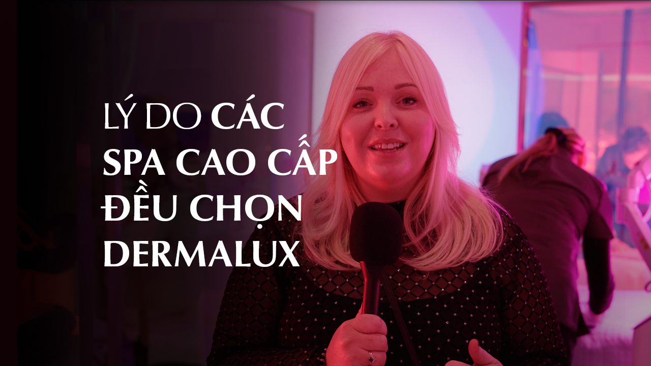 Lý do các Spa cao cấp đều chọn Dermalux
